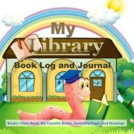 My Library Book Log and Journal: Books I Have Read, My Favorite Books, Summary Pages and Drawings di Birthday Gifts for Girls in All Departme edito da Createspace