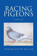 Racing Pigeons di Thayer Keith Miller edito da Xlibris