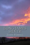 Long James Silver di James Farrell edito da Createspace