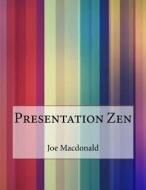 Presentation Zen di Joe L. MacDonald edito da Createspace