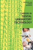 Careers in Dental Laboratory Technology di Institute for Career Research edito da Createspace