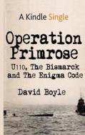 Operation Primrose: U110, the Bismarck and the Enigma Code di David Boyle edito da Createspace