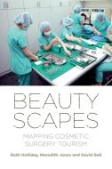 Beautyscapes: Mapping Cosmetic Surgery Tourism di Ruth Holliday, Meredith Jones, David Bell edito da MANCHESTER UNIV PR