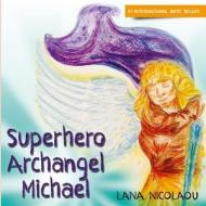 Superhero Archangel Michael di Lana Nicolaou edito da Createspace Independent Publishing Platform