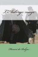 L'Auberge Rouge di Honore De Balzac edito da Createspace Independent Publishing Platform