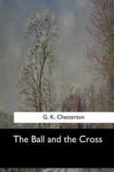 The Ball and the Cross di G. K. Chesterton edito da Createspace Independent Publishing Platform