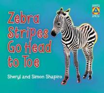 Zebra Stripes Go Head to Toe di Sheryl Shapiro, Simon Shapiro edito da Annick Press