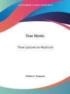 True Mystic di Holden E. Sampson edito da Kessinger Publishing Co