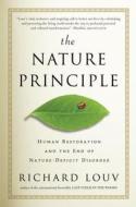 The Nature Principle: Human Restoration and the End of Nature-Deficit Disorder di Richard Louv edito da Algonquin Books of Chapel Hill