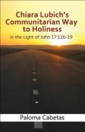 Chiara Lubich's Way To Holiness di Paloma Cabetas edito da New City Press