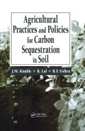 Agricultural Practices and Policies for Carbon Sequestration in Soil di John M. Kimble edito da Taylor & Francis Inc