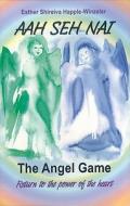 Aah She NAI: The Angel Game: Return to the Power of the Heart di Esther Shireiva Happle-Winzeler edito da U.S. Games Systems
