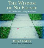 The Wisdom of No Escape: And the Path of Loving-Kindness di Pema Chodron edito da Shambhala Publications