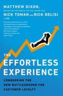 The Effortless Experience: Conquering the New Battleground for Customer Loyalty di Matthew Dixon, Nick Toman, Rick Delisi edito da PORTFOLIO