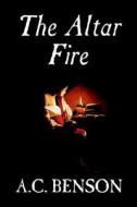 The Altar Fire by A.C. Benson, Fiction di A. C. Benson edito da Wildside Press