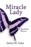 Miracle Lady: A Spiritual Memoir di Janice M. Lima edito da PUBLISHAMERICA