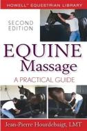 Equine Massage: A Practical Guide di Jean-Pierre Hourdebaigt edito da HOWELL BOOKS INC