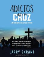 Adictos Ante la Cruz di Larry Skrant edito da ANEKO Press