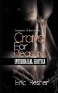 Crave for Pleasure: Complete 10 Part Interracial Erotica Series di Eric Resher edito da Xplicit Press