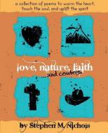 Love, Nature, Faith ... and Cowboys di Stephen M. Nichols edito da XULON PR