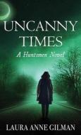 Uncanny Times: A Huntsmen Novel di Laura Anne Gilman edito da CTR POINT PUB (ME)