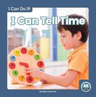 I Can Tell Time di Meg Gaertner edito da LITTLE BLUE READERS
