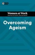 Overcoming Ageism (HBR Women at Work Series) di Harvard Business Review edito da HARVARD BUSINESS REVIEW PR