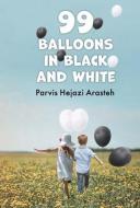 99 Balloons in Black and White di Parvis Hejazi Arasteh edito da BOOKBABY