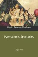 PYGMALION'S SPECTACLES: LARGE PRINT di STANLEY GR WEINBAUM edito da LIGHTNING SOURCE UK LTD
