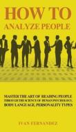 How to Analyze People di Ivan Fernandez edito da Important Publishing