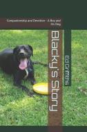 Blacky's Story: Companionship and Devotion - A Boy and His Dog di Ed Griffiths edito da LIGHTNING SOURCE INC