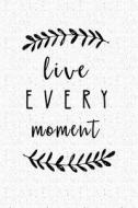 Live Every Moment: A 6x9 Inch Matte Softcover Notebook Journal with 120 Blank Lined Pages and a Uplifting Positive Cover di Getthread Journals edito da LIGHTNING SOURCE INC