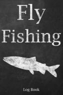 Fly Fishing Log Book: 6x9 100-Page Fish Catch Record Log Book di Sportsman's Log Books edito da LIGHTNING SOURCE INC