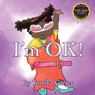I'm Ok di Tomika Carter edito da Robert Thomas Publishing