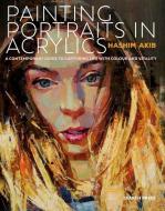 Painting Portraits in Acrylics di Hashim Akib edito da Search Press Ltd