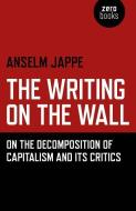 The Writing on the Wall di Anselm Jappe edito da John Hunt Publishing