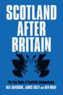 Scotland After Britain di Neil Davidson, James Foley, Ben Wray edito da VERSO