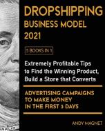 Dropshipping Business Model 2021 [5 Books in 1] di Andy Magnet edito da Extreme Profits with Dropshipping