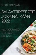 SALAATTIRESEPTIT JOKA NÄLKÄÄN 2022 di Justin Brown edito da Justin Brown