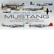 Profiles of Flight: North American Mustang P-51 di Dave Windle, Martin Bowman edito da Pen & Sword Books Ltd