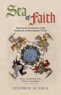 Islam And Christianity In The Medieval Mediterranean World di Stephen O'shea edito da Profile Books Ltd
