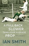 A Full Back Slower Than Your Average Prop di Ian Smith edito da Birlinn General