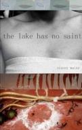 The Lake Has No Saint di Stacey Waite edito da Tupelo Press
