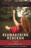 Reawakening Rebekah di Deidre Ann Delaughter edito da Deidre Ann deLaughter, Author
