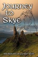 Journey to Skye di Matt White, Maureen Arcuri edito da LIGHTNING SOURCE INC