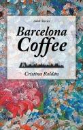Barcelona Coffee di Roldan Cristina Roldan edito da Balboa Press