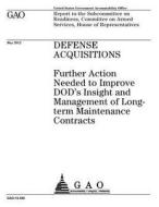 Defense Acquisitions: Further Action Needed to Improve Dod's Insight and Management of Long- Term Maintenance Contracts di United States Government Account Office edito da Createspace Independent Publishing Platform