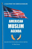 American Muslim Agenda di Dr Mike Ghouse edito da Xlibris Us