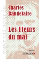 Les Fleurs du mal di Charles Baudelaire edito da Ligaran