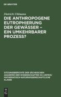 Die anthropogene Eutrophierung der Gewässer - Ein umkehrbarer Prozess? di Dietrich Uhlmann edito da De Gruyter
